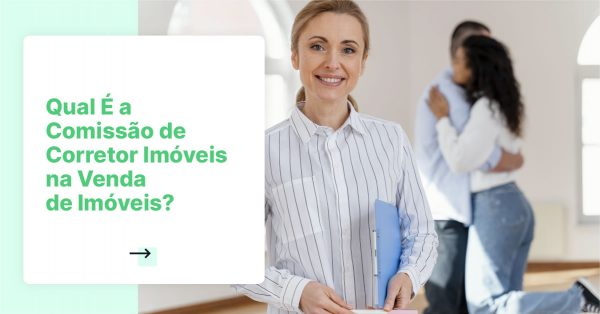 Qual É a Comissão de Corretor Imóveis na Venda de Imóveis?