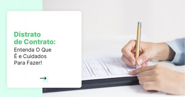 Distrato de Contrato: Entenda O Que É e Cuidados Para Fazer!